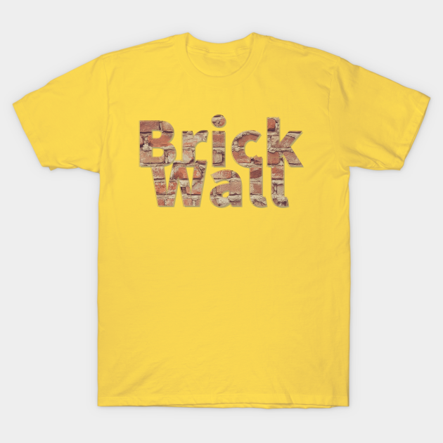 Brick Wall Brick Wall TShirt TeePublic
